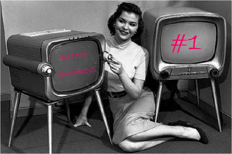 Bitch Awards #1 - TV